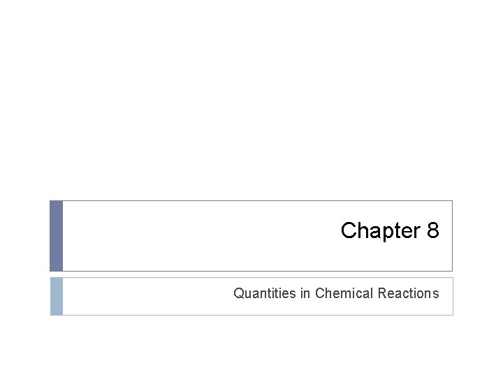 Chapter 8 Quantities in Chemical Reactions 