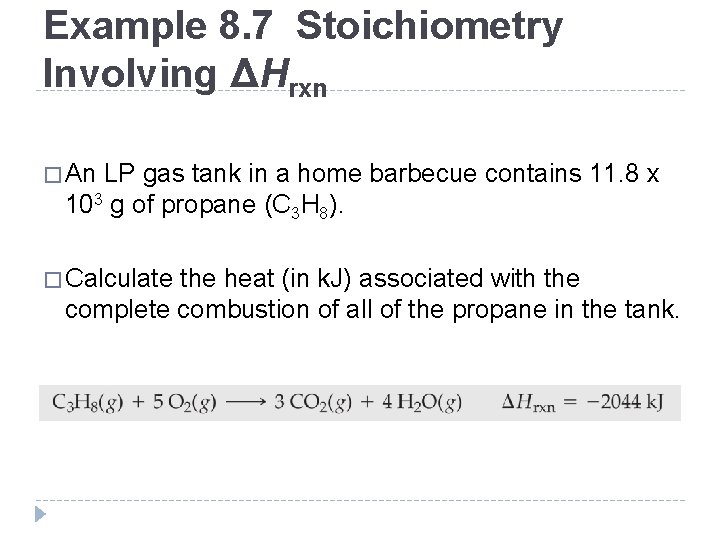 Example 8. 7 Stoichiometry Involving ΔHrxn � An LP gas tank in a home