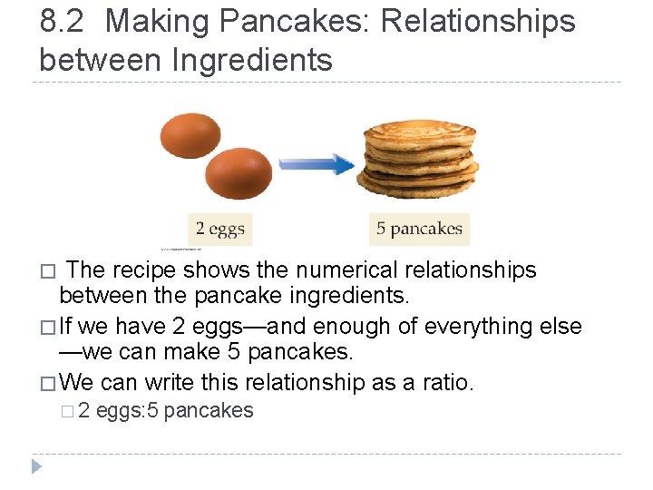 8. 2 Making Pancakes: Relationships between Ingredients � The recipe shows the numerical relationships