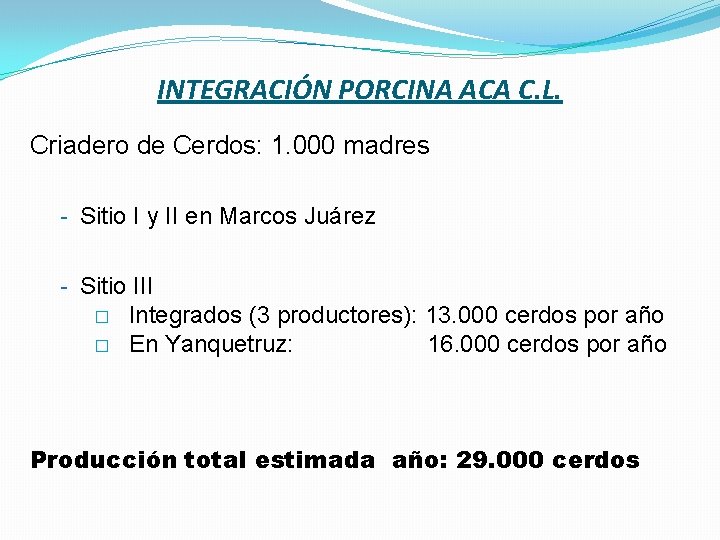 INTEGRACIÓN PORCINA ACA C. L. Criadero de Cerdos: 1. 000 madres - Sitio I
