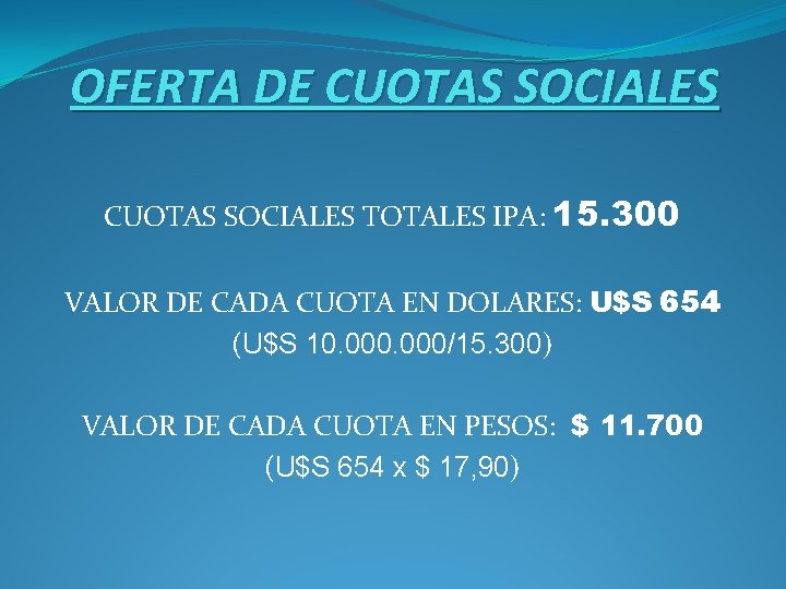 OFERTA DE CUOTAS SOCIALES TOTALES IPA: 15. 300 VALOR DE CADA CUOTA EN DOLARES: