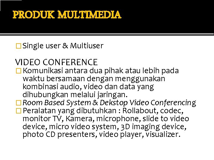 PRODUK MULTIMEDIA � Single user & Multiuser VIDEO CONFERENCE � Komunikasi antara dua pihak