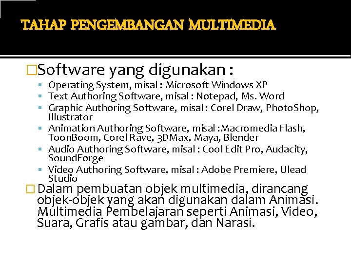 TAHAP PENGEMBANGAN MULTIMEDIA �Software yang digunakan : Operating System, misal : Microsoft Windows XP