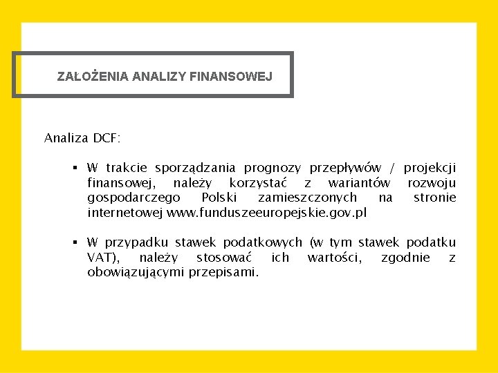 ZAŁOŻENIA ANALIZY FINANSOWEJ Analiza DCF: § W trakcie sporządzania prognozy przepływów / projekcji finansowej,