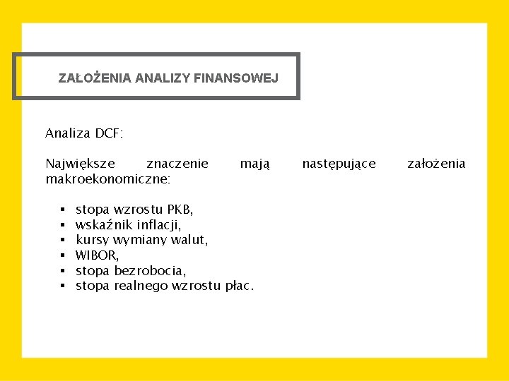 ZAŁOŻENIA ANALIZY FINANSOWEJ Analiza DCF: Największe znaczenie makroekonomiczne: § § § mają stopa wzrostu