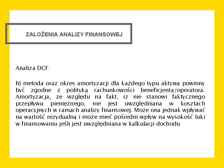 ZAŁOŻENIA ANALIZY FINANSOWEJ Analiza DCF: h) metoda oraz okres amortyzacji dla każdego typu aktywa