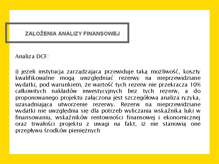 ZAŁOŻENIA ANALIZY FINANSOWEJ Analiza DCF: i) jeżeli instytucja zarządzająca przewiduje taką możliwość, koszty kwalifikowalne