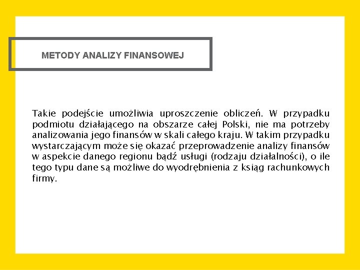 METODY ANALIZY FINANSOWEJ Takie podejście umożliwia uproszczenie obliczeń. W przypadku podmiotu działającego na obszarze