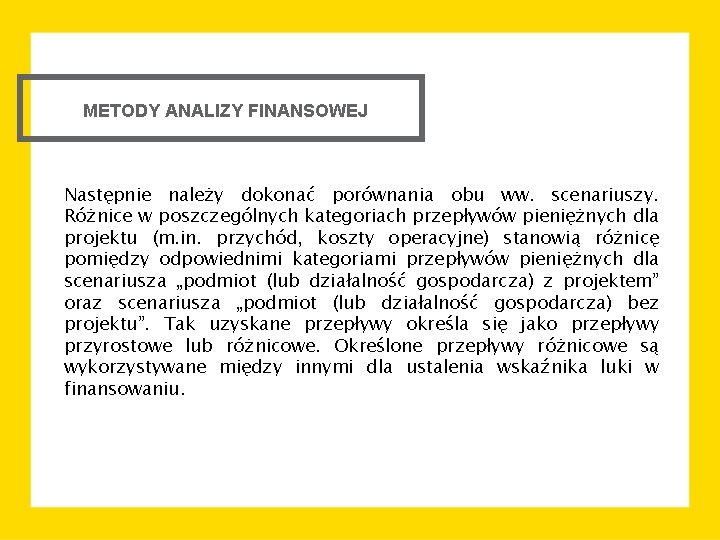 METODY ANALIZY FINANSOWEJ Następnie należy dokonać porównania obu ww. scenariuszy. Różnice w poszczególnych kategoriach