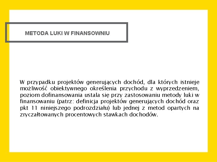 METODA LUKI W FINANSOWNIU W przypadku projektów generujących dochód, dla których istnieje możliwość obiektywnego
