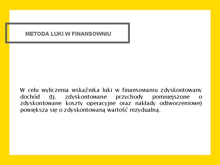 METODA LUKI W FINANSOWNIU W celu wyliczenia wskaźnika luki w finansowaniu zdyskontowany dochód (tj.