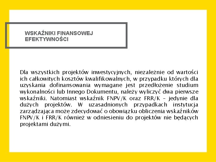 WSKAŹNIKI FINANSOWEJ EFEKTYWNOŚCI Dla wszystkich projektów inwestycyjnych, niezależnie od wartości ich całkowitych kosztów kwalifikowalnych,