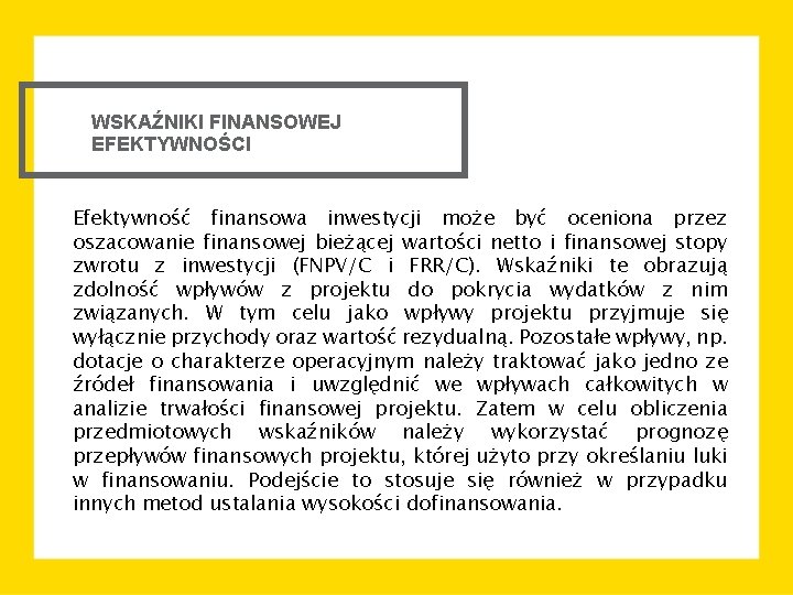 WSKAŹNIKI FINANSOWEJ EFEKTYWNOŚCI Efektywność finansowa inwestycji może być oceniona przez oszacowanie finansowej bieżącej wartości