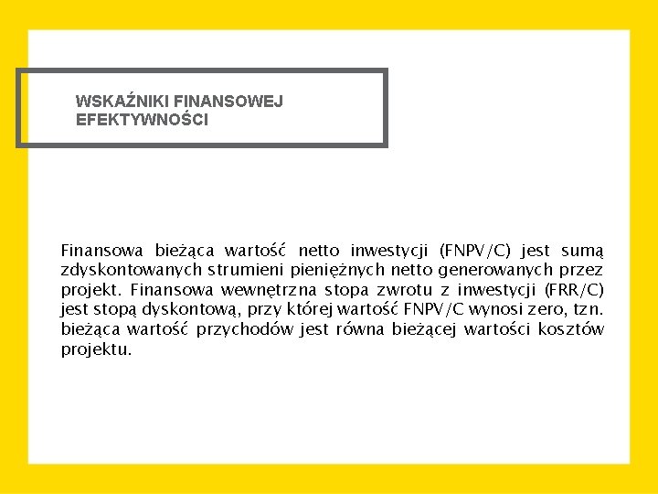 WSKAŹNIKI FINANSOWEJ EFEKTYWNOŚCI Finansowa bieżąca wartość netto inwestycji (FNPV/C) jest sumą zdyskontowanych strumieni pieniężnych