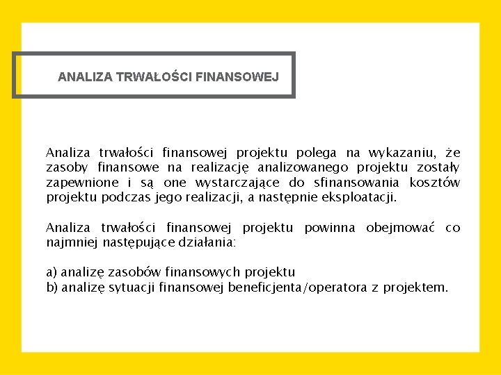 ANALIZA TRWAŁOŚCI FINANSOWEJ Analiza trwałości finansowej projektu polega na wykazaniu, że zasoby finansowe na