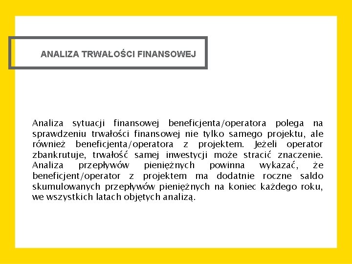 ANALIZA TRWAŁOŚCI FINANSOWEJ Analiza sytuacji finansowej beneficjenta/operatora polega na sprawdzeniu trwałości finansowej nie tylko