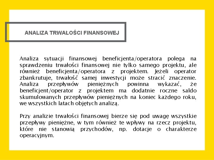 ANALIZA TRWAŁOŚCI FINANSOWEJ Analiza sytuacji finansowej beneficjenta/operatora polega na sprawdzeniu trwałości finansowej nie tylko