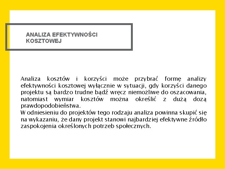 ANALIZA EFEKTYWNOŚCI KOSZTOWEJ Analiza kosztów i korzyści może przybrać formę analizy efektywności kosztowej wyłącznie