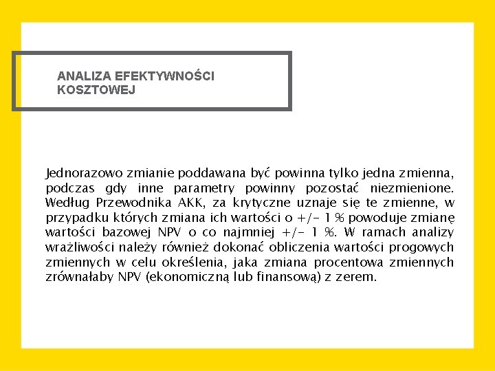 ANALIZA EFEKTYWNOŚCI KOSZTOWEJ Jednorazowo zmianie poddawana być powinna tylko jedna zmienna, podczas gdy inne