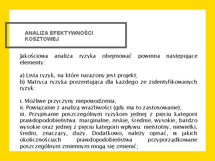 ANALIZA EFEKTYWNOŚCI KOSZTOWEJ Jakościowa elementy: analiza ryzyka obejmować powinna następujące a) Lista ryzyk, na