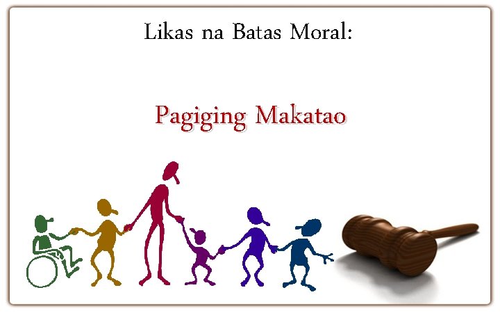 Likas na Batas Moral: Pagiging Makatao 