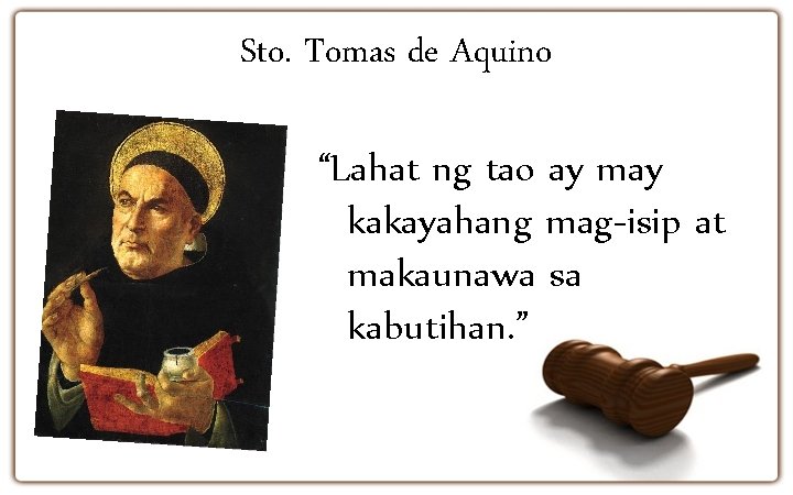Sto. Tomas de Aquino “Lahat ng tao ay may kakayahang mag-isip at makaunawa sa