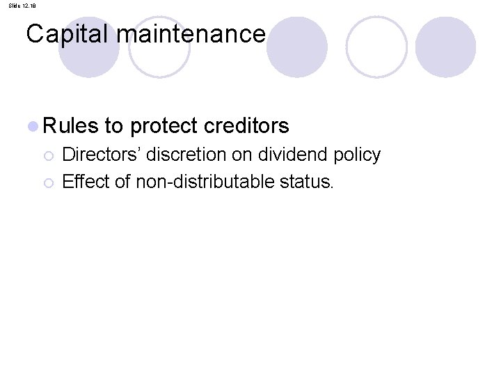 Slide 12. 18 Capital maintenance l Rules ¡ ¡ to protect creditors Directors’ discretion