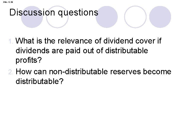Slide 12. 38 Discussion questions What is the relevance of dividend cover if dividends