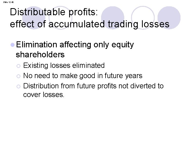 Slide 12. 40 Distributable profits: effect of accumulated trading losses l Elimination affecting only