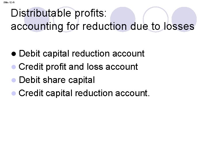 Slide 12. 41 Distributable profits: accounting for reduction due to losses l Debit capital