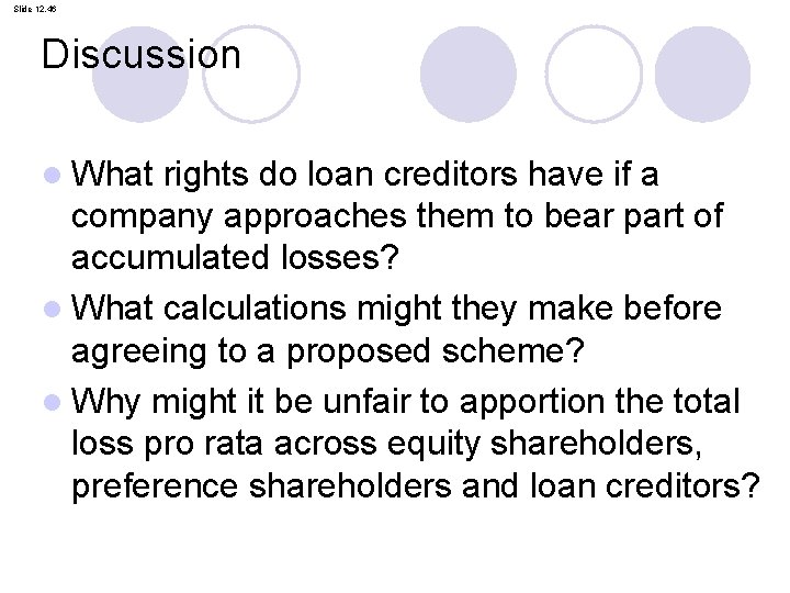 Slide 12. 46 Discussion l What rights do loan creditors have if a company