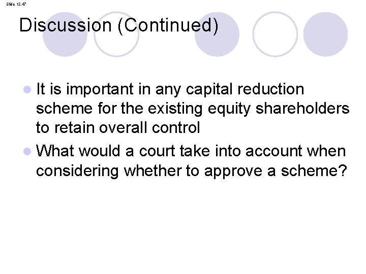 Slide 12. 47 Discussion (Continued) l It is important in any capital reduction scheme