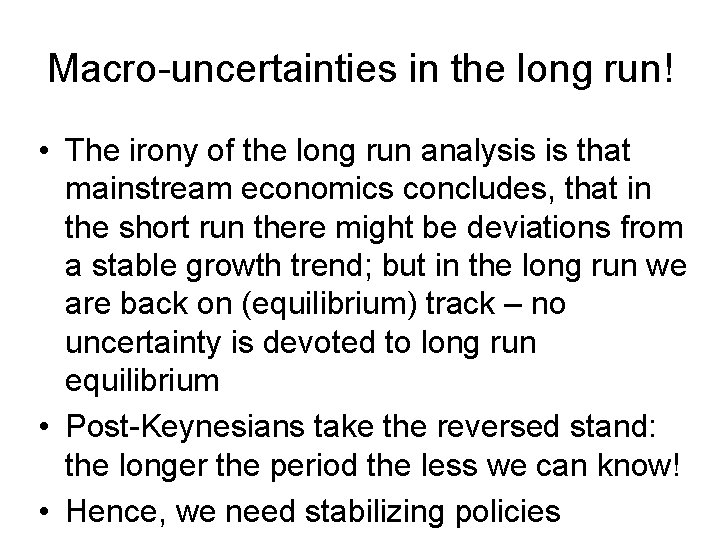 Macro-uncertainties in the long run! • The irony of the long run analysis is