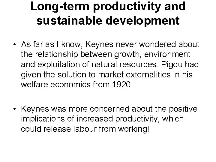 Long-term productivity and sustainable development • As far as I know, Keynes never wondered