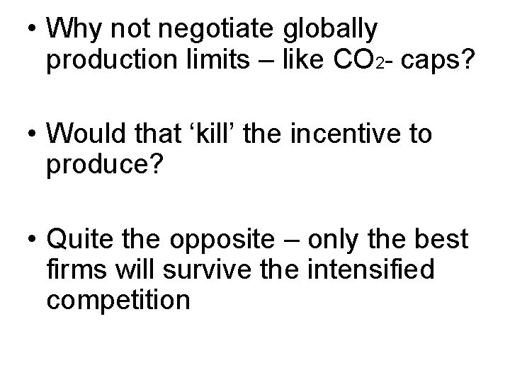  • Why not negotiate globally production limits – like CO 2 - caps?