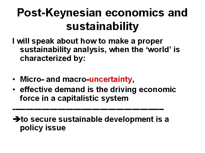 Post-Keynesian economics and sustainability I will speak about how to make a proper sustainability