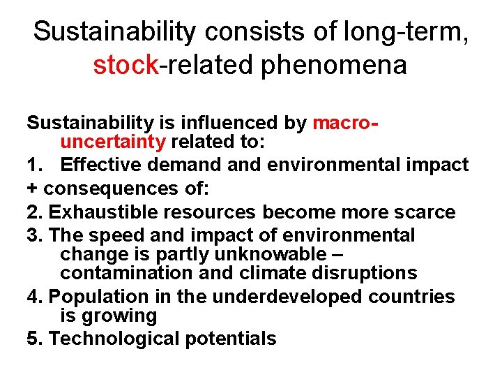 Sustainability consists of long-term, stock-related phenomena Sustainability is influenced by macrouncertainty related to: 1.
