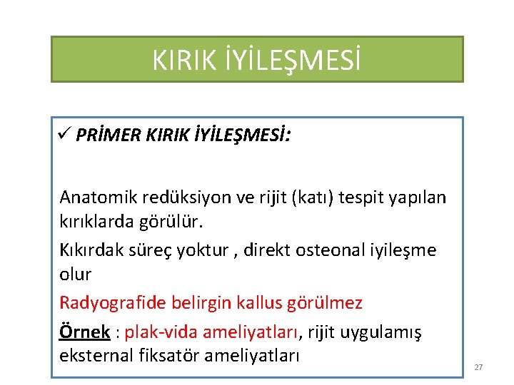 KIRIK İYİLEŞMESİ ü PRİMER KIRIK İYİLEŞMESİ: Anatomik redüksiyon ve rijit (katı) tespit yapılan kırıklarda