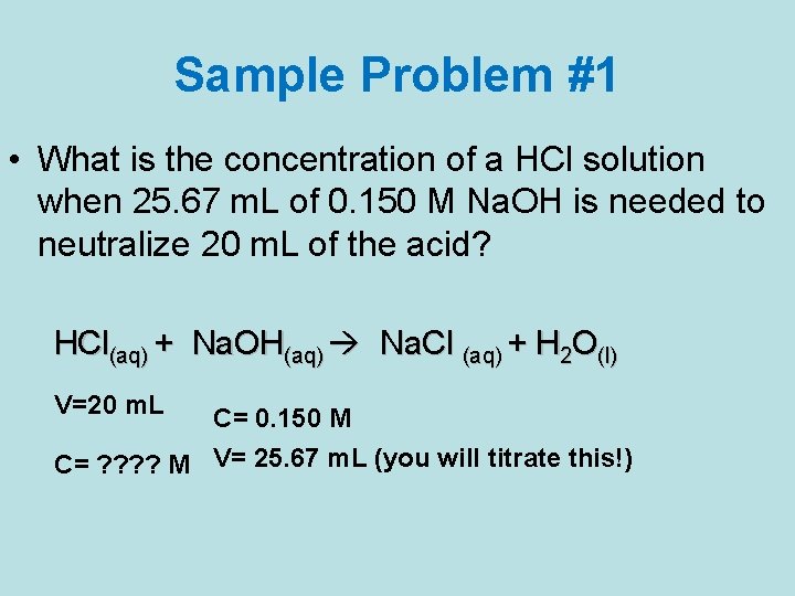Sample Problem #1 • What is the concentration of a HCl solution when 25.
