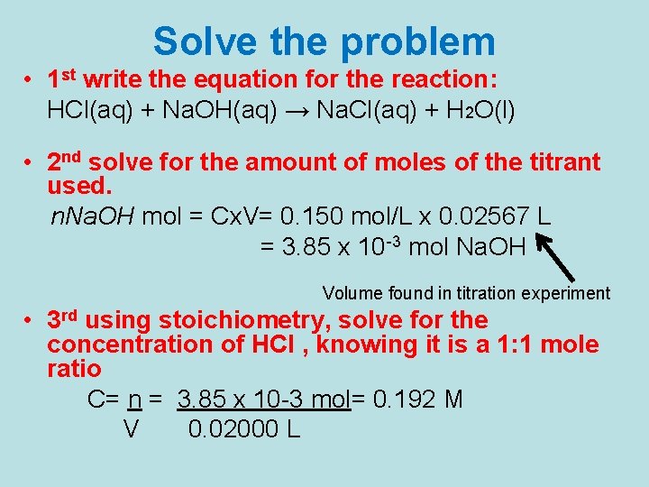 Solve the problem • 1 st write the equation for the reaction: HCl(aq) +