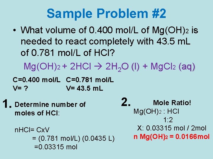 Sample Problem #2 • What volume of 0. 400 mol/L of Mg(OH)2 is needed