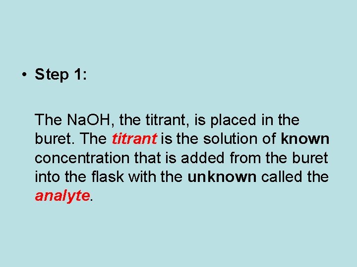  • Step 1: The Na. OH, the titrant, is placed in the buret.
