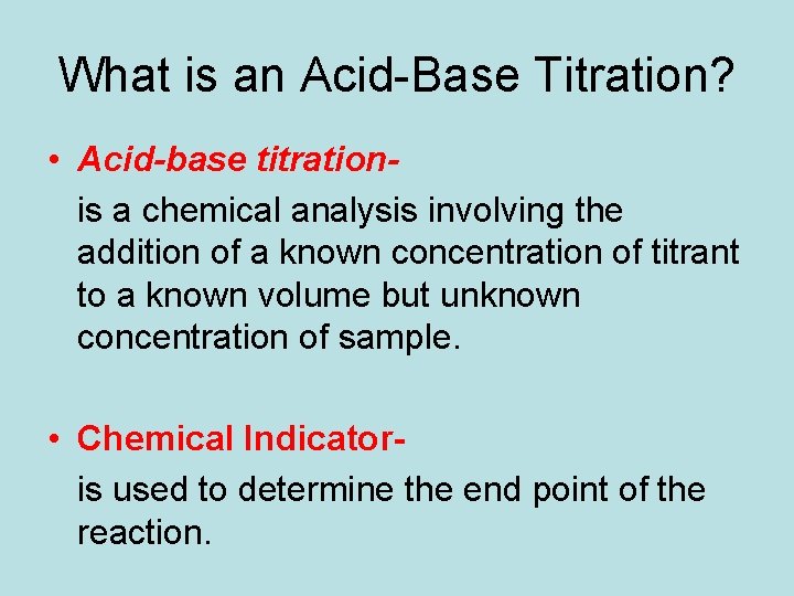 What is an Acid-Base Titration? • Acid-base titrationis a chemical analysis involving the addition