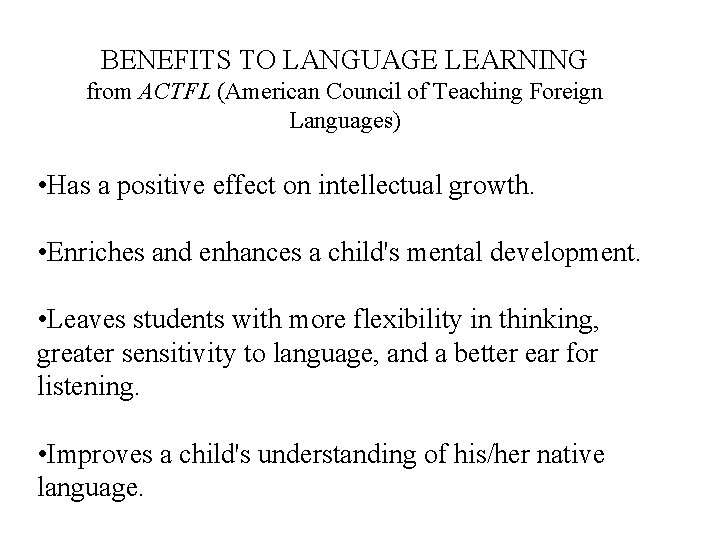 BENEFITS TO LANGUAGE LEARNING from ACTFL (American Council of Teaching Foreign Languages) • Has