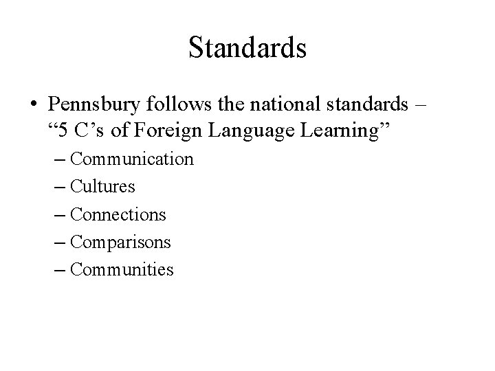 Standards • Pennsbury follows the national standards – “ 5 C’s of Foreign Language