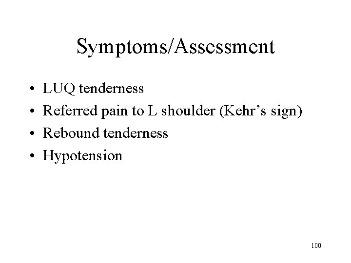 Symptoms/Assessment • • LUQ tenderness Referred pain to L shoulder (Kehr’s sign) Rebound tenderness