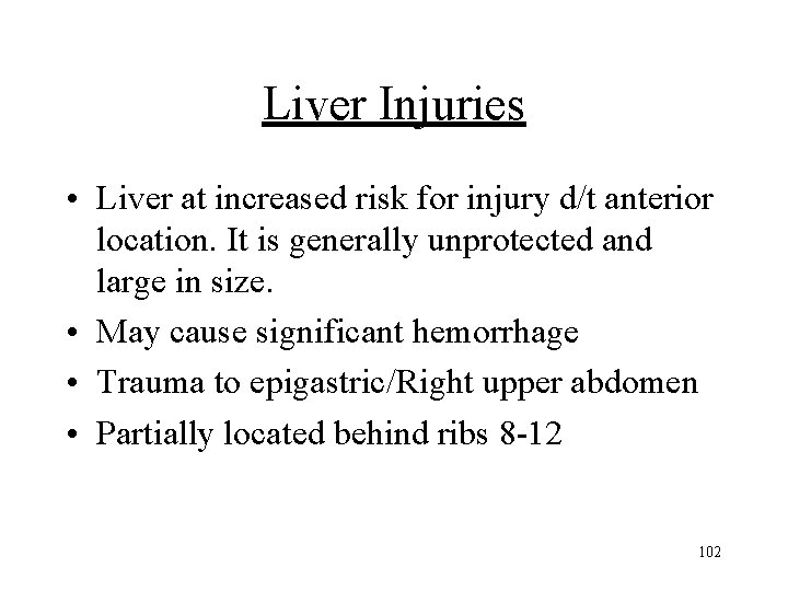 Liver Injuries • Liver at increased risk for injury d/t anterior location. It is