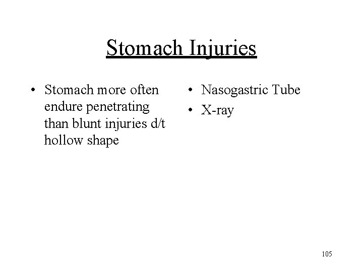 Stomach Injuries • Stomach more often endure penetrating than blunt injuries d/t hollow shape