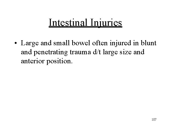 Intestinal Injuries • Large and small bowel often injured in blunt and penetrating trauma