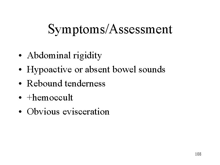 Symptoms/Assessment • • • Abdominal rigidity Hypoactive or absent bowel sounds Rebound tenderness +hemoccult
